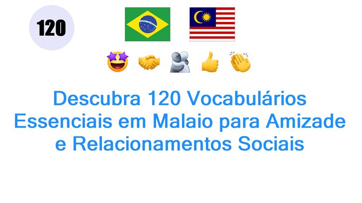 Descubra 120 Vocabulários Essenciais em Malaio para Amizade e Relacionamentos Sociais